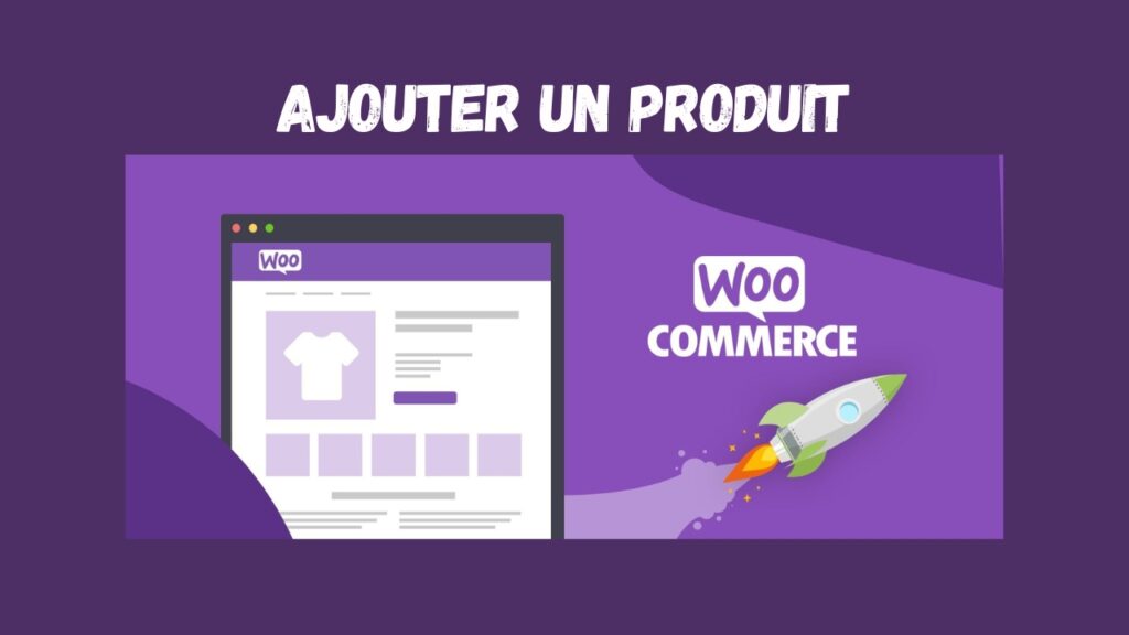 Comment ajouter un produit sur WooCommerce 